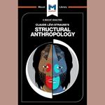 The Macat Analysis of Claude Levi-Strauss's Structural Anthropology