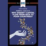 The Macat Analysis of Robert E Lucas's Why Doesn't Capital Flow from Rich to Poor Countries