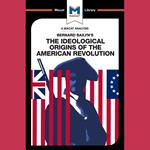 The Macat Analysis of Bernard Bailyn's The Ideological Origins of the American Revolution