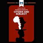 The Macat Analysis of Mahmood Mamdani's Citizen and Subject: Contemporary Africa And The Legacy Of Late Colonialism