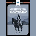 The Macat Analysis of Frederick Jackson Turner's The Significance of the Frontier in American History