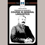 The Macat Analysis of Ferdinand De Saussure's Course in General Linguistics