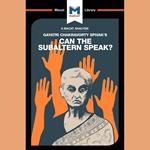 The Macat Analysis of Gayatri Chakravorty Spivak's Can the Subaltern Speak?