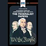 The Macat Analysis of Alexander Hamilton, John Jay & James Madison's The Federalist Papers