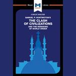 The Macat Analysis of Samuel P. Huntington's The Clash of Civilization and the Remaking of World Order