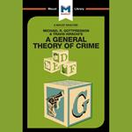 The Macat Analysis of Michael Gottfredson & Travis Hirschi's A General Theory of Crime