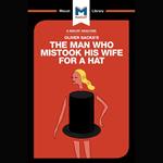 The Macat Analysis of Oliver Sacks's The Man Who Mistook His Wife for a Hat