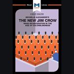 The Macat Analysis of Michelle Alexander's The New Jim Crow: