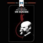 The Macat Analysis of Émile Durkheim's On Suicide