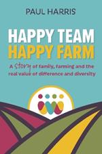 Happy Team, Happy Farm: A story of family, farming and the real value of difference and diversity