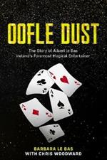 Oofle Dust: The Story of Albert le Bas Ireland's Foremost Magical Entertainer