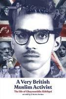 A Very British Muslim Activist: The life of Ghayasuddin Siddiqui - C Scott Jordan,Ghayasuddin Siddiqui - cover