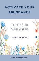 Activate Your Abundance: The Keys to Manifestation