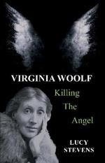 Virginia Woolf: Killing the Angel: a play