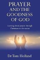 Prayer and the Goodness of God: Learning about prayer through Christians in discussion