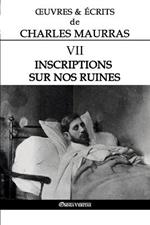 OEuvres et Ecrits de Charles Maurras VII: Inscriptions sur nos ruines