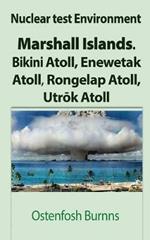 Nuclear test Environment: Marshall Islands. Bikini Atoll, Enewetak Atoll, Rongelap Atoll, Utrok Atoll