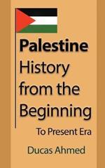 Palestine History, from the Beginning: To Present Era