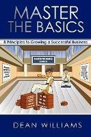 Master the Basics: 8 Key Principles To Growing A Successful Business