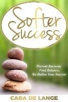 Softer Success: Prevent Burnout, Find Balance and Re-define Your Success