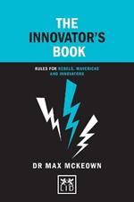 The Innovator's Book: Rules for rebels, mavericks and innovators