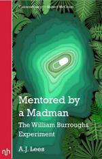 Mentored by a Madman: The William Burroughs Experiment