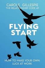 Flying Start: How to Make Your Own Luck at Work