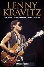 Lenny Kravitz: The Life The Genius The Legend