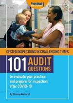 Ofsted Inspections in Challenging Times: 101 AUDIT QUESTIONS to evaluate your practice and prepare for inspection after Covid-19.