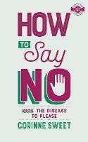 How To Say No: Kick the disease to please