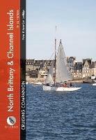 North Brittany & Channel Islands Cruising Companion: A Yachtsman's Pilot and Cruising Guide to Ports and Harbours from the Alderney Race to the Chenal Du Four