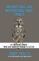 Inspirational and Motivational Short Stories: 128 Inspiring Stories with Life Changing Wisdom to live by (moral stories, self-help stories)