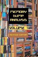 Memory Dump Analysis Anthology, Volume 1, Revised Edition