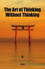 The Art of Thinking Without Thinking