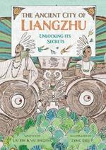 The Ancient City of Liangzhu: Unlocking its Secrets