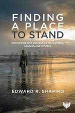 Finding a Place to Stand: Developing Self-Reflective Institutions, Leaders and Citizens