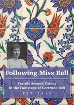 Following Miss Bell  - Travels Around Turkey in the Footsteps of Gertrude Bell