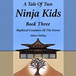 Tale Of Two Ninja Kids, A - Book 3 - Mythical Creatures Of The Forest