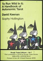 To Run Wild In It: A Handbook of Autonomic Tarot - David Keenan & Sophy Hollington (RT#7)