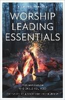 Worship Leading Essentials: The Inspiration and Skills You Need