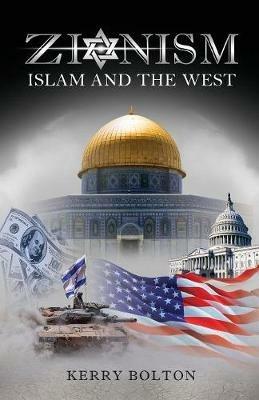 Zionism, Islam and the West - Kerry Bolton - cover