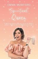 Spiritual Queen: A cosmic guide to show you how to say YASS to yourself, YASS to life and YASS to your dreams