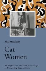 Cat Women: An Exploration of Feline Friendships and Lingering Superstitions