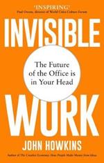 Invisible Work: The Future of the Office is in Your Head