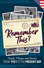 Remember This?: People, Things and Events from 1951 to the Present Day (US Edition)