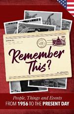 Remember This?: People, Things and Events from 1956 to the Present Day (US Edition)