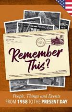 Remember This?: People, Things and Events from 1958 to the Present Day (US Edition)