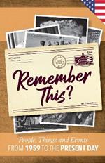 Remember This?: People, Things and Events from 1959 to the Present Day (US Edition)