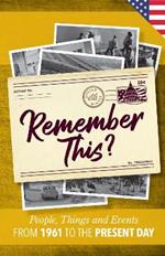 Remember This?: People, Things and Events from 1961 to the Present Day (US Edition)