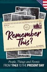 Remember This?: People, Things and Events from 1963 to the Present Day (US Edition)